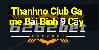 Thanhno Club Game Bài Binh 9 Cây