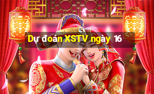 Dự đoán XSTV ngày 16