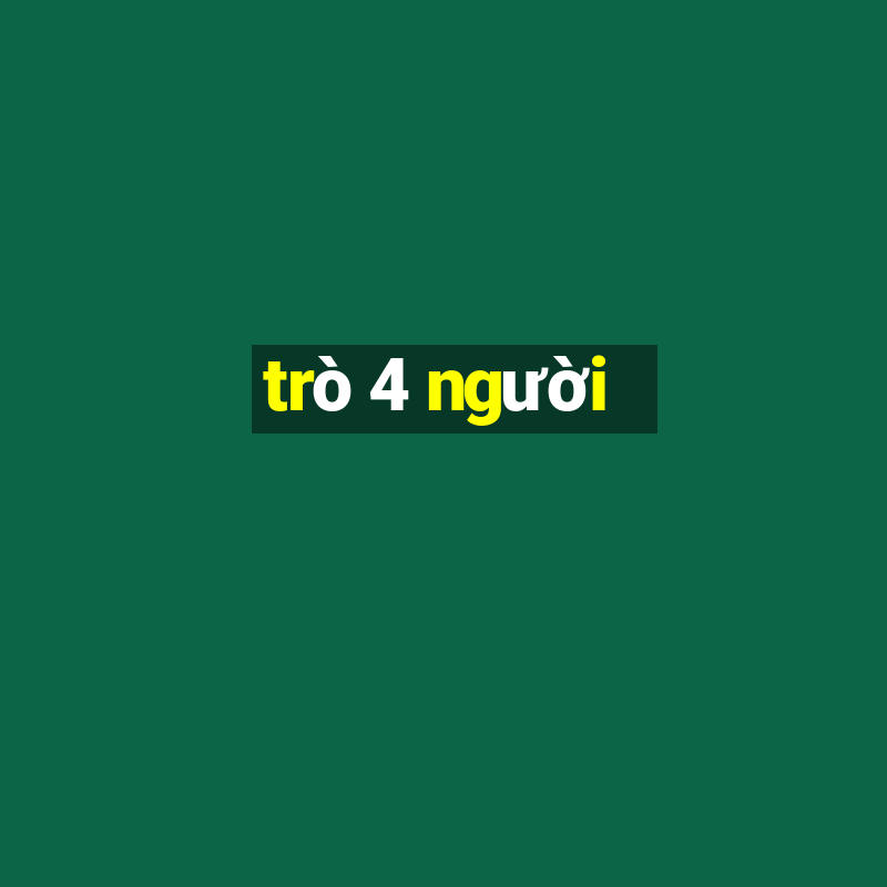 trò 4 người