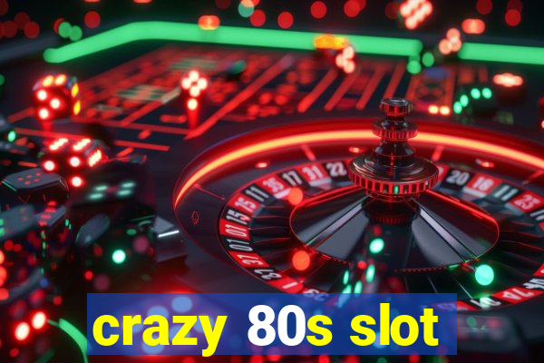 crazy 80s slot