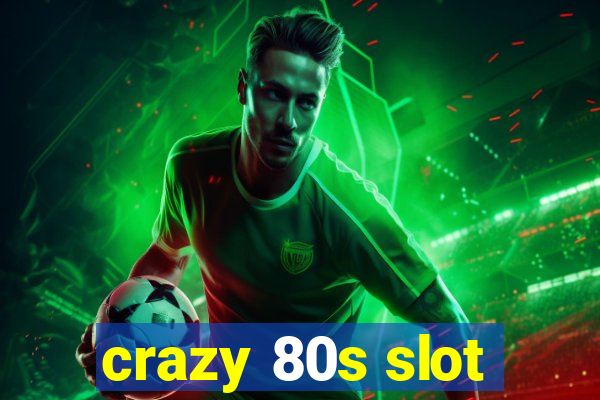 crazy 80s slot