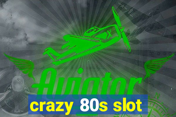 crazy 80s slot