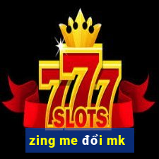 zing me đổi mk