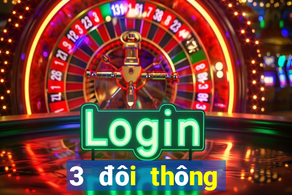 3 đôi thông trong sâm