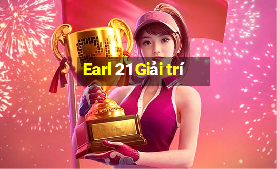 Earl 21 Giải trí