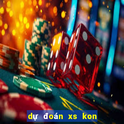 dự đoán xs kon tum hôm nay