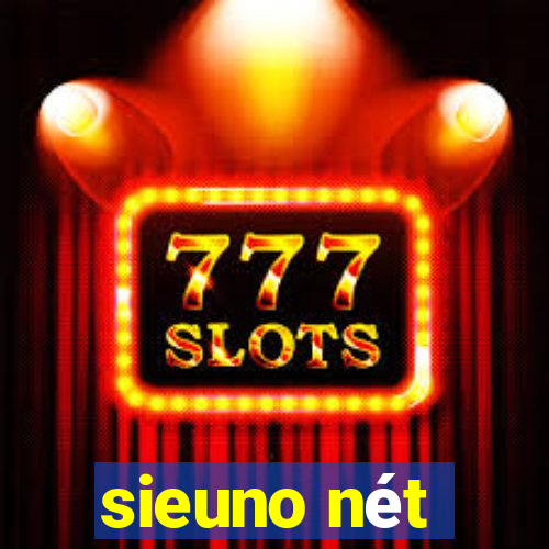 sieuno nét