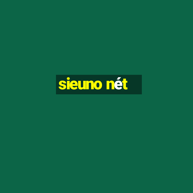 sieuno nét