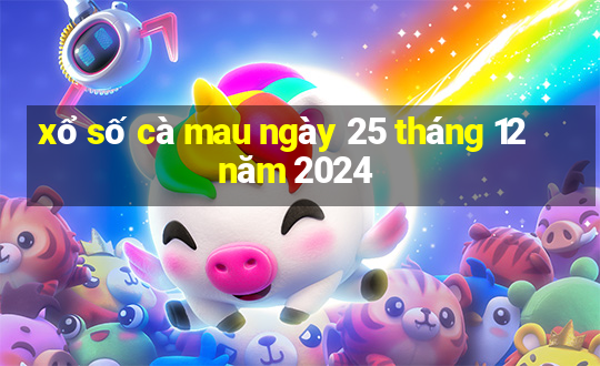 xổ số cà mau ngày 25 tháng 12 năm 2024