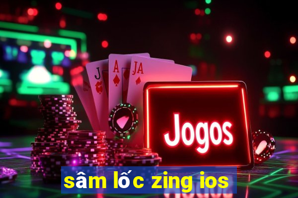 sâm lốc zing ios