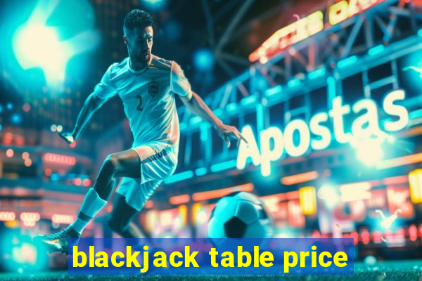 blackjack table price