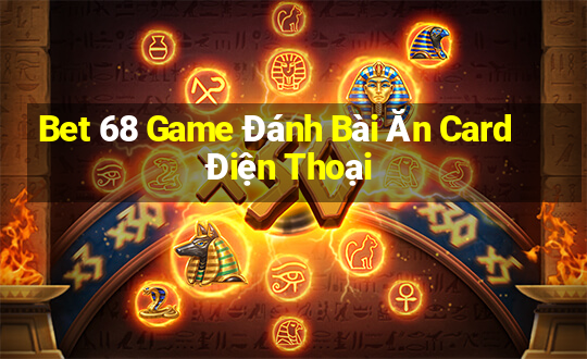 Bet 68 Game Đánh Bài Ăn Card Điện Thoại