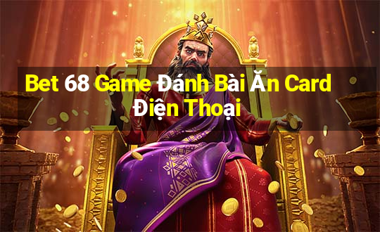 Bet 68 Game Đánh Bài Ăn Card Điện Thoại