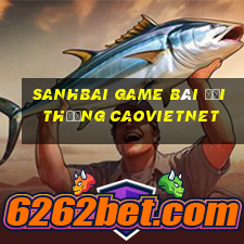 Sanhbai Game Bài Đổi Thưởng Caovietnet