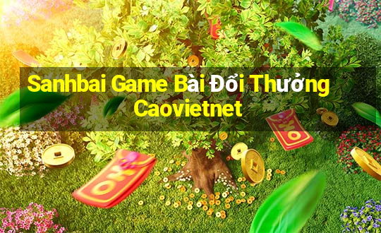 Sanhbai Game Bài Đổi Thưởng Caovietnet