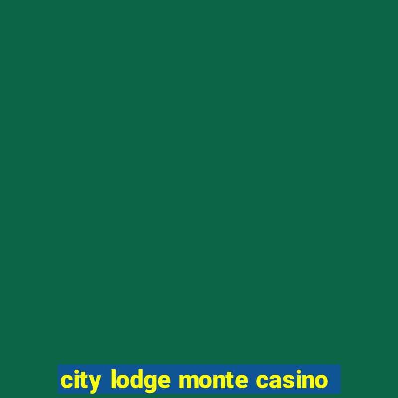 city lodge monte casino