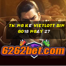 Thống kê vietlott Bingo18 ngày 27