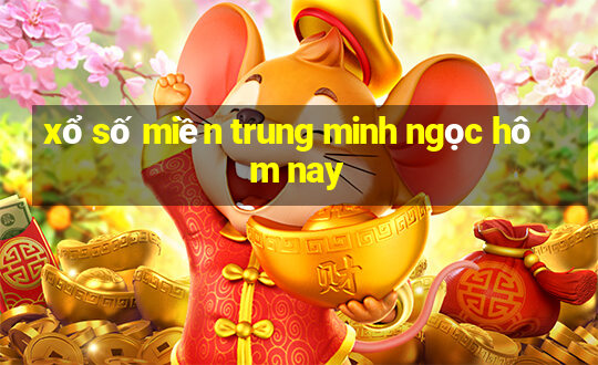 xổ số miền trung minh ngọc hôm nay