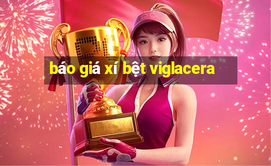 báo giá xí bệt viglacera