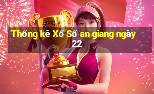 Thống kê Xổ Số an giang ngày 22