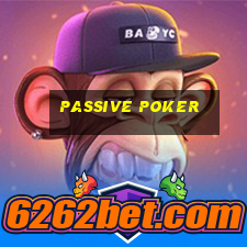 Passive poker