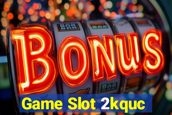 Game Slot 2kquc