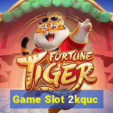 Game Slot 2kquc