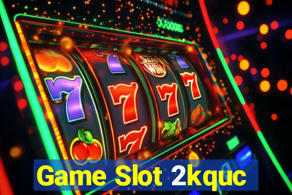 Game Slot 2kquc