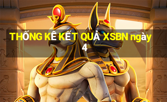 THỐNG KÊ KẾT QUẢ XSBN ngày 4