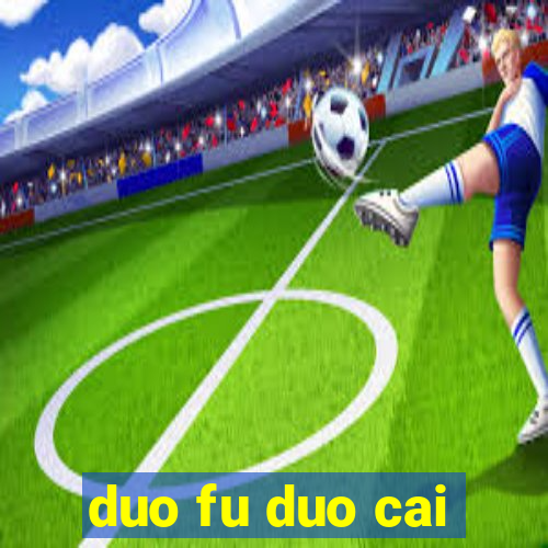 duo fu duo cai