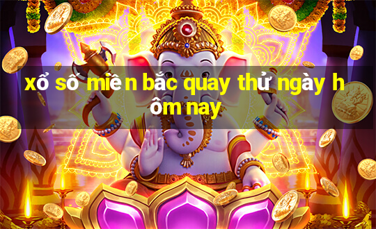 xổ số miền bắc quay thử ngày hôm nay