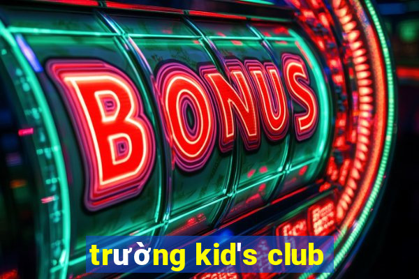 trường kid's club