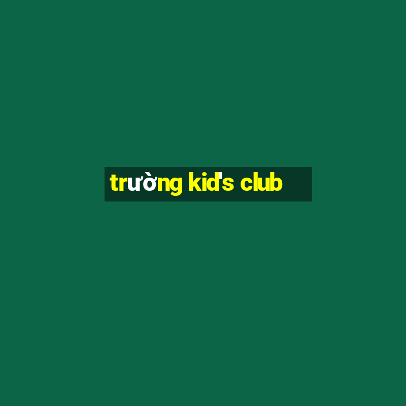 trường kid's club