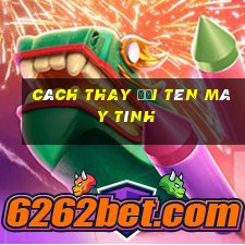 cách thay đổi tên máy tính