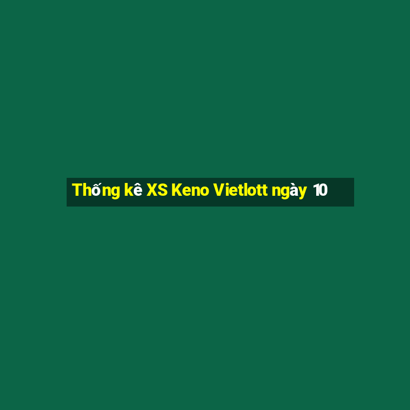 Thống kê XS Keno Vietlott ngày 10