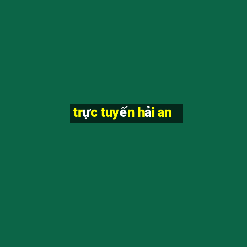 trực tuyến hải an