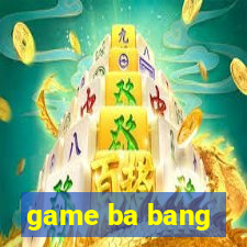 game ba bang