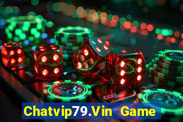 Chatvip79.Vin Game Bài 2022