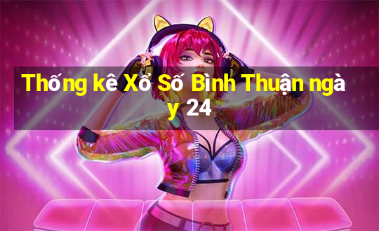 Thống kê Xổ Số Bình Thuận ngày 24