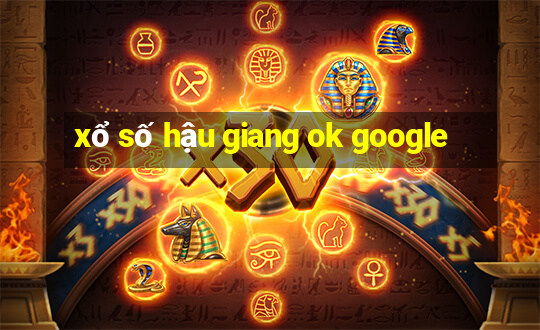 xổ số hậu giang ok google