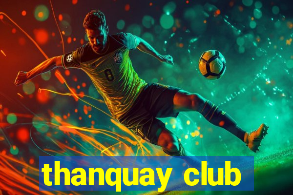 thanquay club