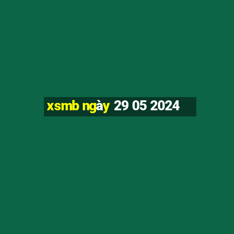 xsmb ngày 29 05 2024