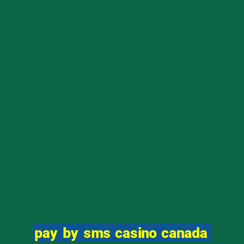 pay by sms casino canada