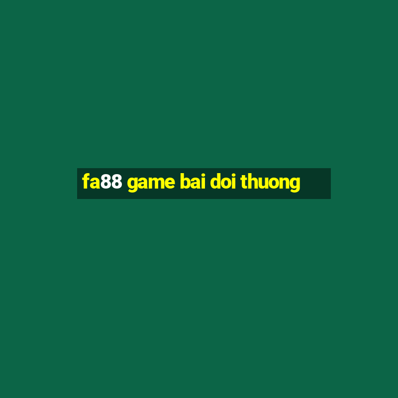 fa88 game bai doi thuong