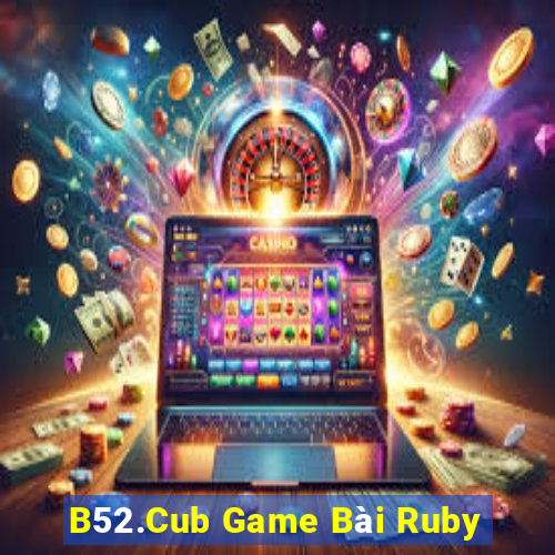 B52.Cub Game Bài Ruby