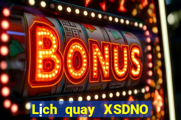 Lịch quay XSDNO hôm nay