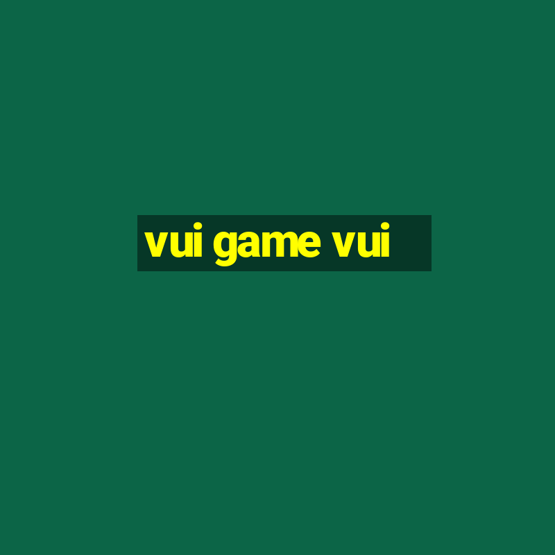 vui game vui