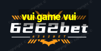 vui game vui