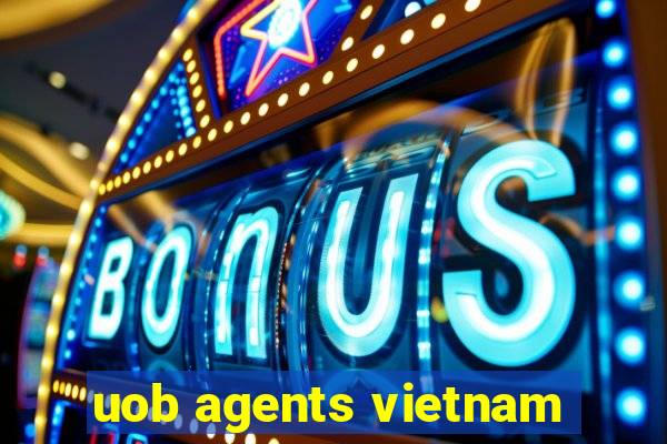 uob agents vietnam