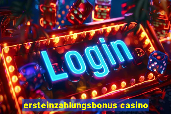 ersteinzahlungsbonus casino